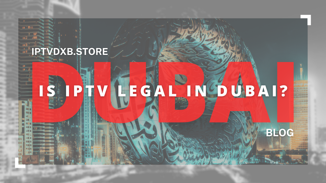 Is IPTV Legal in the UAE?